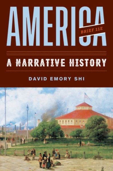 Cover for Shi, David E. (Furman University) · America: A Narrative History (Paperback Book) [Brief Eleventh edition] (2019)