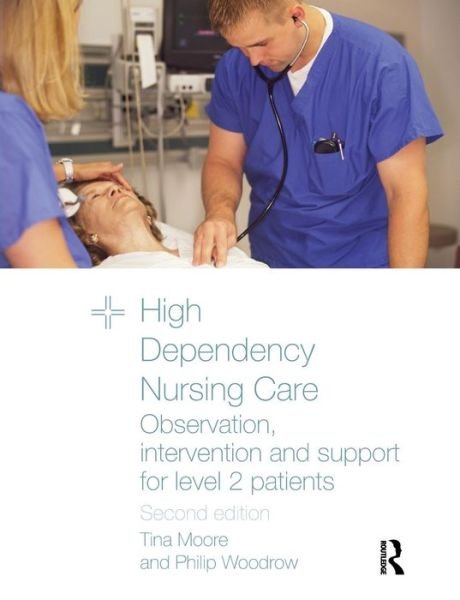 Cover for Moore, Tina (Middlesex University, UK) · High Dependency Nursing Care: Observation, Intervention and Support for Level 2 Patients (Paperback Book) (2009)