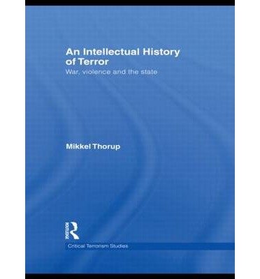 Cover for Mikkel Thorup · An Intellectual History of Terror: War, Violence and the State - Routledge Critical Terrorism Studies (Gebundenes Buch) (2010)