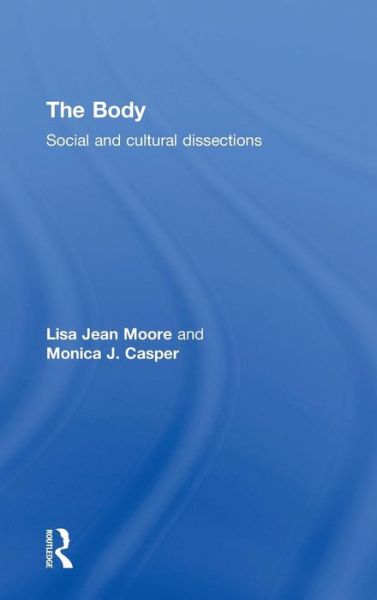 Cover for Moore, Lisa Jean (Purchase College, State University of New York, USA) · The Body: Social and Cultural Dissections (Hardcover Book) (2014)