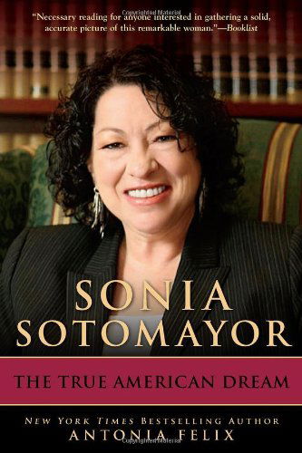 Cover for Antonia Felix · Sonia Sotomayor: the True American Dream (Paperback Book) [Reprint edition] (2011)