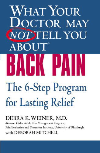 Cover for Debra K. Weiner · What Your Dr...Back Pain: The 6-Step Programme for Lasting Relief - What Your Doctor May Not Tell You (Paperback Book) (2007)