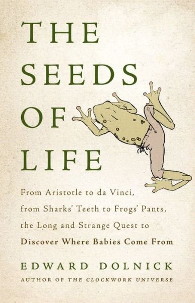 Cover for Edward Dolnick · The Seeds of Life (Hardcover Book) (2017)