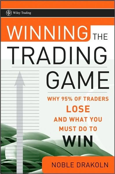 Cover for Noble DraKoln · Winning the Trading Game: Why 95% of Traders Lose and What You Must Do To Win - Wiley Trading (Hardcover Book) (2008)