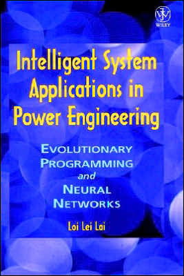 Cover for Lai, Loi Lei (City University, London, UK) · Intelligent System Applications in Power Engineering: Evolutionary Programming and Neural Networks (Inbunden Bok) (1998)