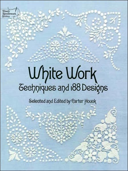 Cover for Carter Houck · White Work: Techniques and 188 Designs - Dover Embroidery, Needlepoint (Paperback Book) (2000)