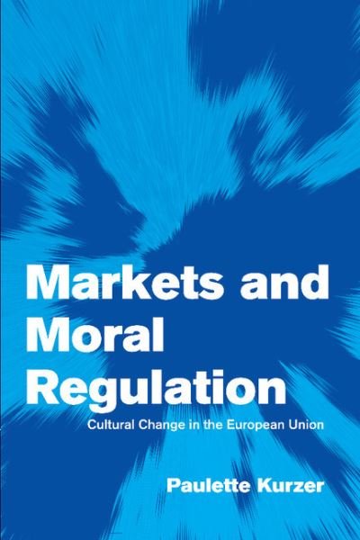 Cover for Kurzer, Paulette (University of Arizona) · Markets and Moral Regulation: Cultural Change in the European Union - Themes in European Governance (Paperback Book) (2001)
