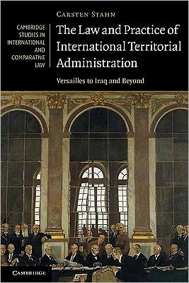 Cover for Stahn, Carsten (University of Wales, Swansea) · The Law and Practice of International Territorial Administration: Versailles to Iraq and Beyond - Cambridge Studies in International and Comparative Law (Paperback Book) (2010)