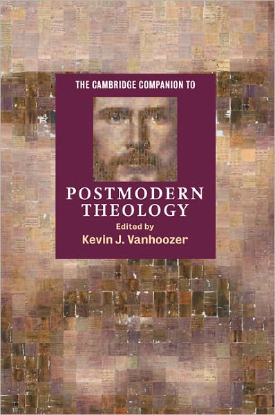 The Cambridge Companion to Postmodern Theology - Cambridge Companions to Religion - Kevin J Vanhoozer - Books - Cambridge University Press - 9780521793957 - July 31, 2003