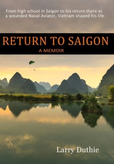 Cover for Larry Duthie · Return to Saigon: From High School in Saigon to his return there as a wounded Naval Aviator, Vietnam shaped his life (Hardcover Book) (2020)