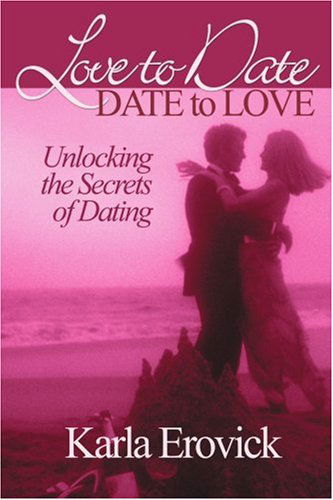Cover for Karla Erovick · Love to Date - Date to Love: Unlocking the Secrets of Dating (Paperback Book) (2000)