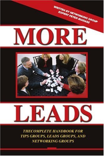 More Leads: the Complete Handbook for Tips Groups, Leads Groups and Networking Groups - Peter Biadasz - Livros - iUniverse, Inc. - 9780595363957 - 17 de outubro de 2005
