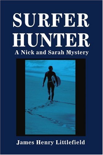 Surferhunter: a Nick and Sarah Mystery - James Littlefield - Books - iUniverse, Inc. - 9780595404957 - July 24, 2006
