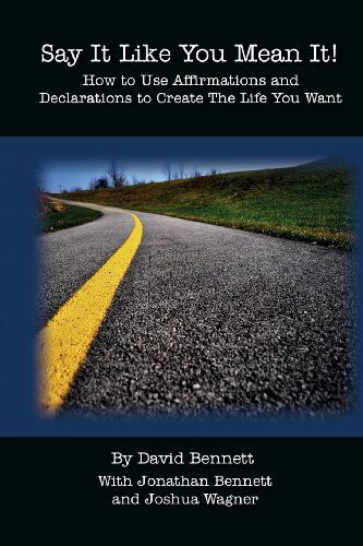 Cover for David Bennett · Say It Like You Mean It!: How to Use Affirmations and Declarations to Create the Life You Want (Paperback Book) (2011)