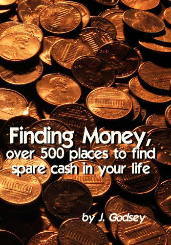 Cover for J. Godsey · Finding Money: over 500 Places to Find Spare Cash in Your Life (Paperback Book) (2012)