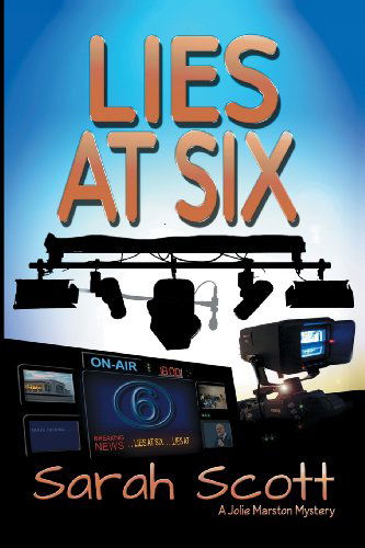 Lies at Six (Jolie Marston Mystery Series) (Volume 1) - Sarah Scott - Books - Sarah Scott Books - 9780615827957 - May 30, 2013