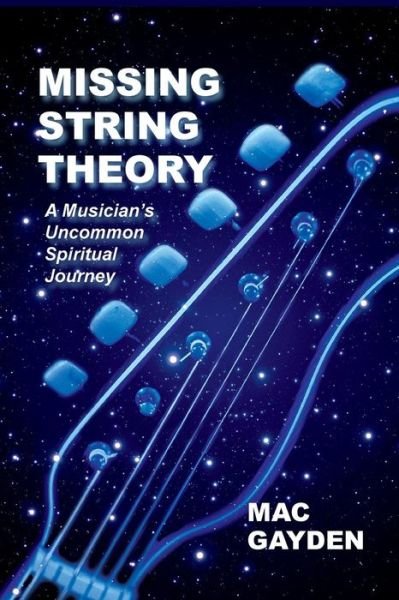 Cover for Mac Gayden · Missing String Theory: A Musician's Uncommon Musical Journey (Taschenbuch) [2nd Revised edition] (2013)