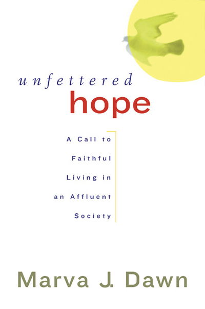 Cover for Marva J. Dawn · Unfettered Hope: a Call to Faithful Living in an Affluent Society (Paperback Book) (2003)