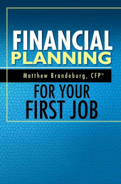 Cover for Matthew Brandeburg · Financial Planning For Your First Job A Comprehensive Financial Planning Guide (Pocketbok) (2016)