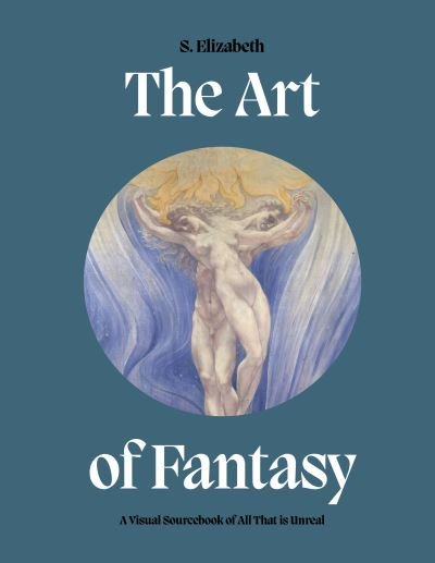 Cover for S. Elizabeth · Art of Fantasy: A Visual Sourcebook of All That is Unreal - Art in the Margins (Hardcover Book) (2023)