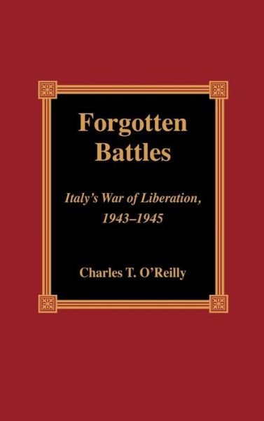 Cover for Charles T. O'Reilly · Forgotten Battles: Italy's War of Liberation, 1943-1945 (Hardcover Book) (2001)