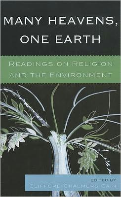 Cover for Clifford Chalmers Cain · Many Heavens, One Earth: Readings on Religion and the Environment (Hardcover Book) (2012)