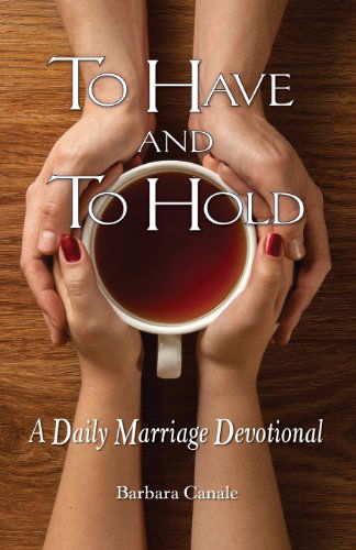 To Have and to Hold: A Daily Marriage Devotional - Barbara Canale - Books - Liguori Publications,U.S. - 9780764822957 - April 1, 2014
