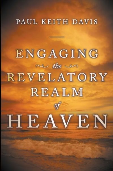 Cover for Paul Keith Davis · Engaging the revelatory realm of heaven (Book) (2010)