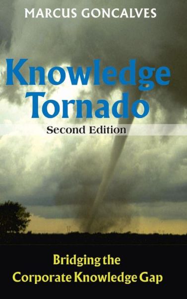 Cover for Marcus Goncalves · The Knowledge Tornado: Bridging the Corporate Knowledge Gap (Hardcover Book) [2 Revised edition] (2012)