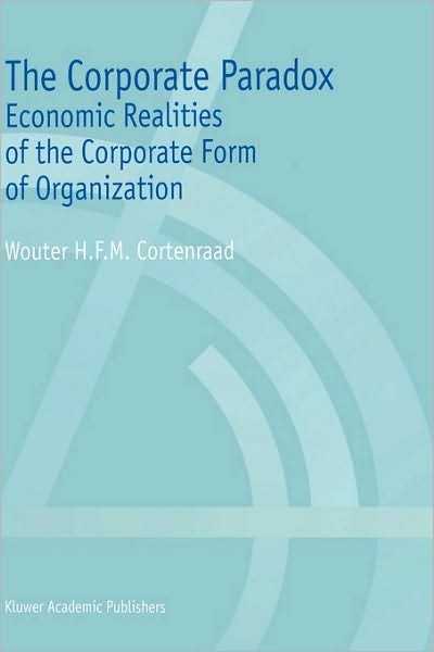 Wouter H.F.M. Cortenraad · The Corporate Paradox: Economic Realities of the Corporate Form of Organization (Hardcover bog) [2000 edition] (1999)
