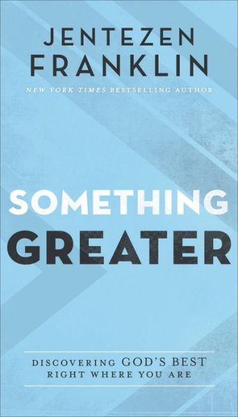 Something Greater - Discovering God's Best Right Where You Are - Jentezen Franklin - Książki - Baker Publishing Group - 9780800762957 - 7 lutego 2023