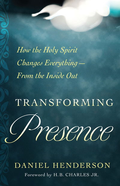 Cover for Daniel Henderson · Transforming Presence How the Holy Spirit Changes Everything-From the Inside Out (Paperback Book) (2018)