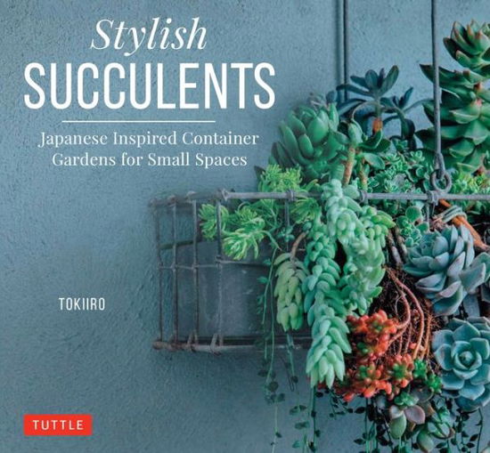 Cover for Yoshinobu Kondo · Stylish Succulents: Japanese Inspired Container Gardens for Small Spaces (Hardcover Book) (2018)