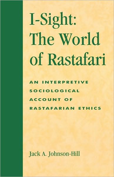 Cover for Jack A. Johnson-Hill · I-Sight: The World of Rastafari: An Interpretive Sociological Account of Rastafarian Ethics - ATLA Monograph Series (Hardcover Book) (1998)