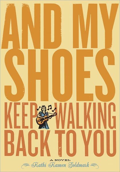 Cover for Kathi Kamen Goldmark · And My Shoes Keep Walking Back to You (Hardcover Book) (2002)