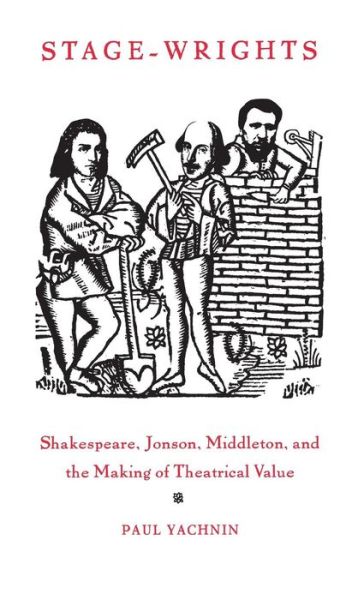 Cover for Paul Yachnin · Stage-Wrights: Shakespeare, Jonson, Middleton, and the Making of Theatrical Value - New Cultural Studies (Hardcover Book) (1997)