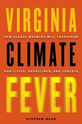 Cover for Stephen Nash · Virginia Climate Fever: How Global Warming Will Transform Our Cities, Shorelines, and Forests (Paperback Book) (2017)