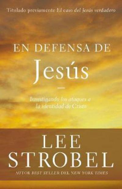 Cover for Lee Strobel · En Defensa de Jes?s: Investigando Los Ataques Sobre La Identidad de Cristo - Case for ... (Pocketbok) (2017)