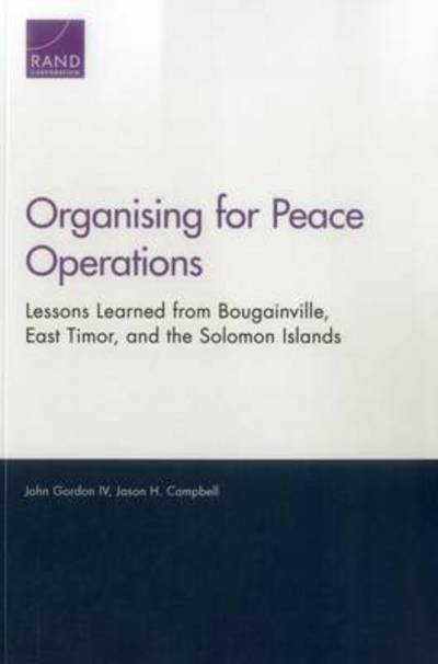 Cover for John Gordon · Organising for Peace Operations: Lessons Learned from Bougainville, East Timor, and the Solomon Islands (Paperback Book) (2016)