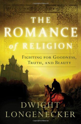 Cover for Dwight Longenecker · The Romance of Religion: Fighting for Goodness, Truth, and Beauty (Paperback Book) (2014)