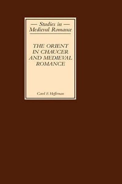 The Orient in Chaucer and Medieval Romance - Studies in Medieval Romance - Heffernan, Carol F (Royalty Account) - Books - Boydell & Brewer Ltd - 9780859917957 - November 6, 2003