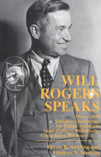 Cover for Bryan Sterling · Will Rogers Speaks: Over 1000 Timeless Quotations for Public Speakers And Writers, Politicians, Comedians, Browsers... (Paperback Book) (1996)