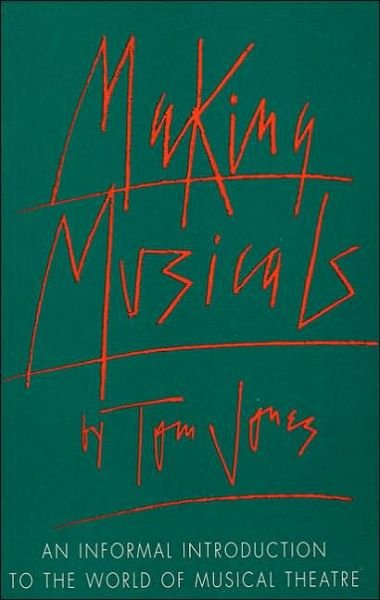 Making Musicals: An Informal Introduction to the World of Musical Theater - Limelight - Tom Jones - Bøger - Limelight Editions - 9780879100957 - 1998