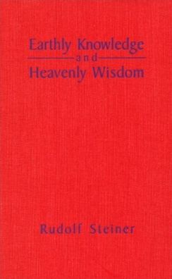 Cover for Rudolf Steiner · Earthly Knowledge and Heavenly Wisdom (Hardcover Book) (1990)