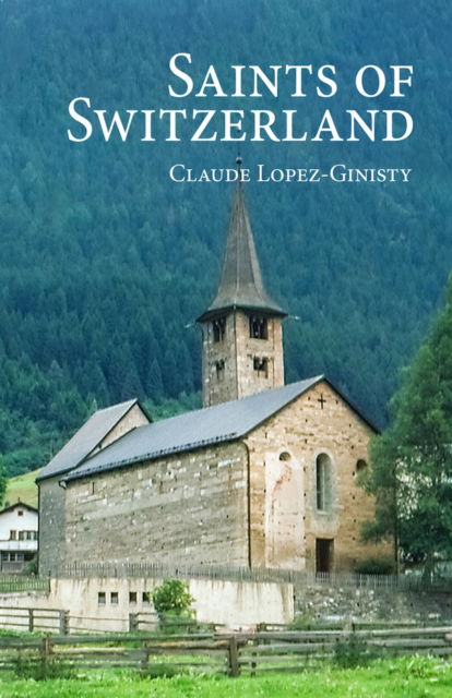 Claude Lopez-Ginitsy · Saints of Switzerland (Paperback Book) (2024)