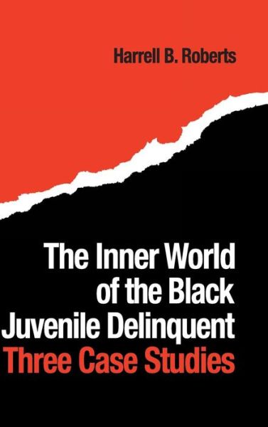 Cover for Harrell B. Roberts · The Inner World of the Black Juvenile Delinquent: Three Case Studies (Hardcover Book) (1987)