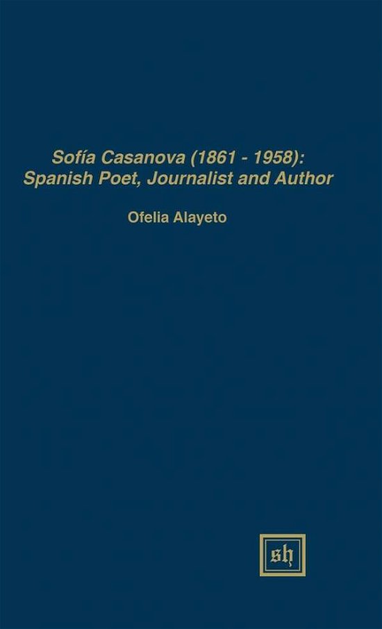 Cover for Ofelia Alayeto · Sofia Casanova (1862-1958): Spanish Woman Poet, Journalist and Author (Gebundenes Buch) (2015)