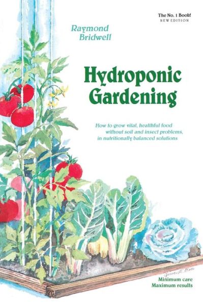 Cover for Raymond Bridwell · Hydroponic Gardening: How To Grow Vital, Healthful Food Without Soil and insect Problems in Nutritionally Balanced Solutions (Paperback Book) (2003)