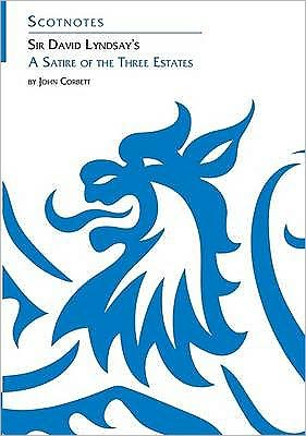 Cover for John Corbett · Sir David Lyndsay's A Satire of the Three Estates: (Scotnotes Study Guides) - Scotnotes Study Guides (Paperback Book) (2009)