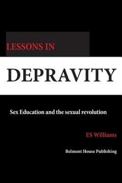 Cover for E S Williams · Lessons in Depravity : Sex education and the sexual revolution (Paperback Book) (2013)